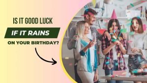 Is it Good Luck When it Rains on Your Birthday