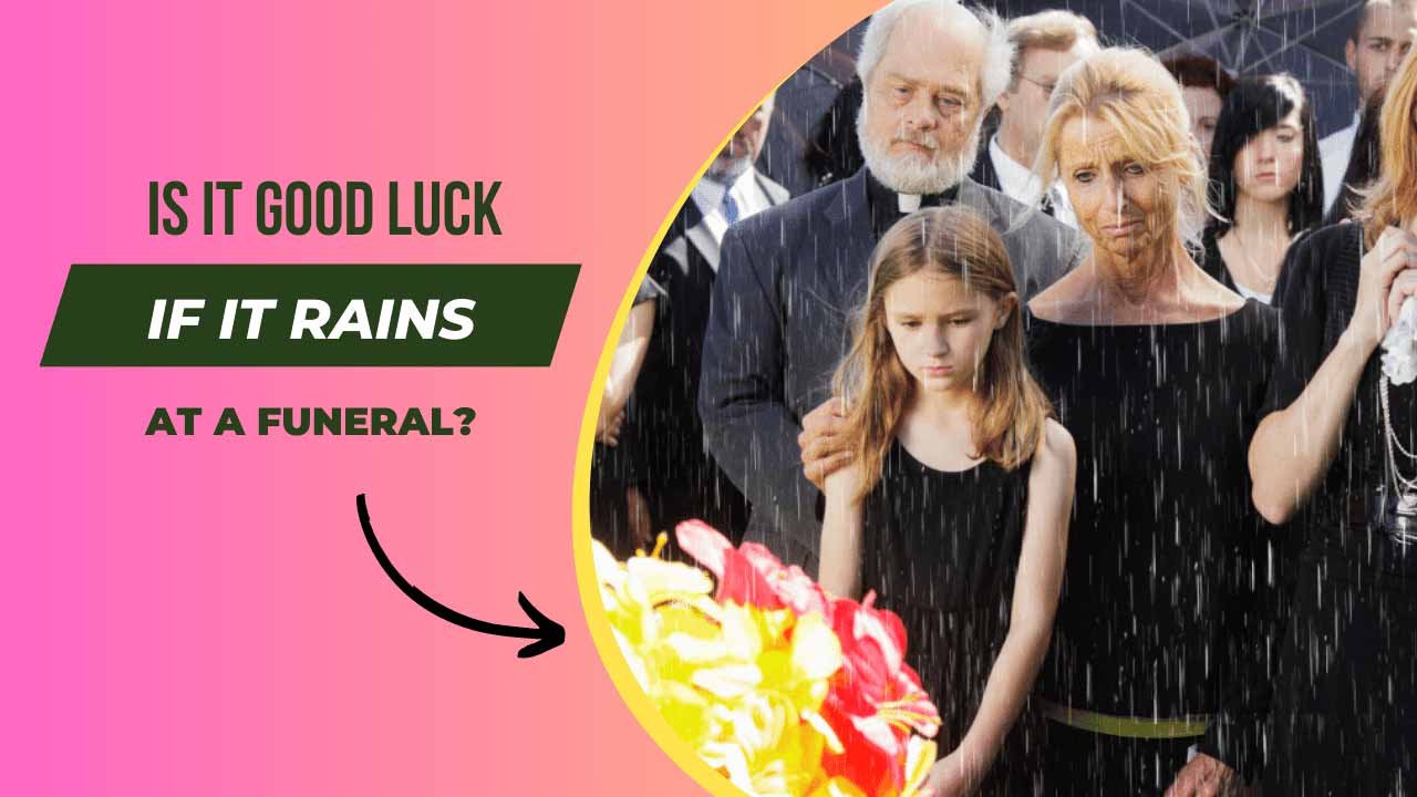 Is it Good Luck if it Rains at a Funeral